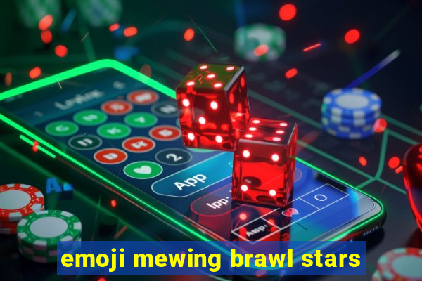 emoji mewing brawl stars